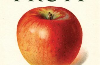 fruit: some surprising history, and growing advice, with lee reich